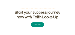 Start your success journey now with Faith Looks Up Shop Now